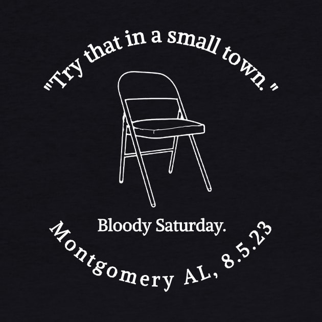 "Try That In A Small Town." Bloody Saturday. Montgomery AL, 8.5.23 by Circles-T